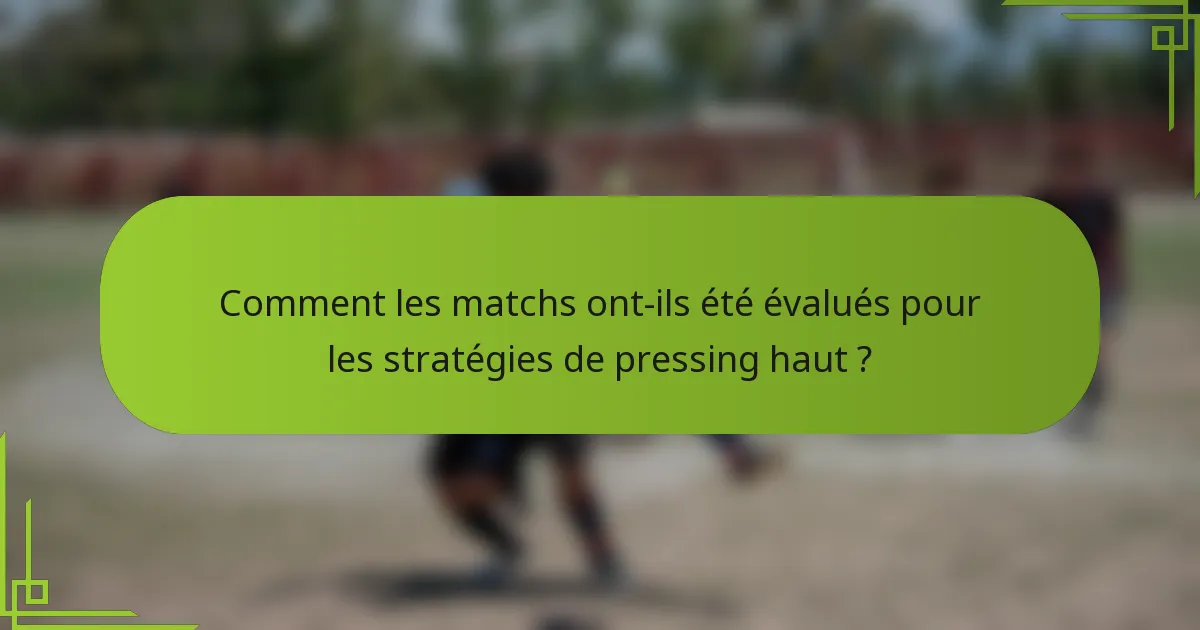 Comment les matchs ont-ils été évalués pour les stratégies de pressing haut ?