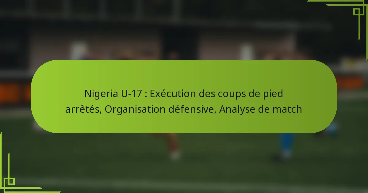 Nigeria U-17 : Exécution des coups de pied arrêtés, Organisation défensive, Analyse de match