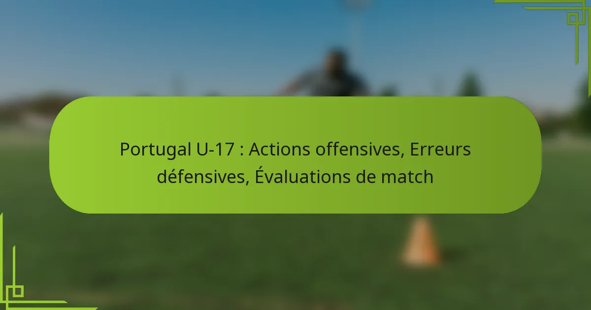 Portugal U-17 : Actions offensives, Erreurs défensives, Évaluations de match