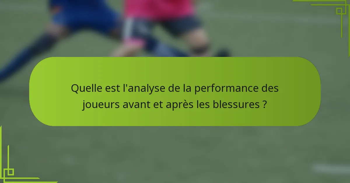 Quelle est l'analyse de la performance des joueurs avant et après les blessures ?