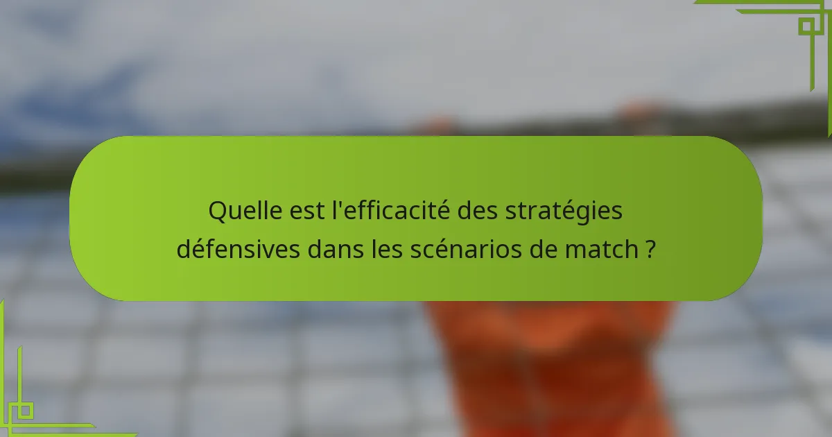 Quelle est l'efficacité des stratégies défensives dans les scénarios de match ?