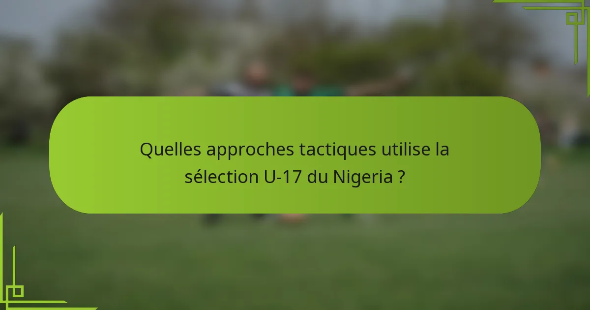 Quelles approches tactiques utilise la sélection U-17 du Nigeria ?