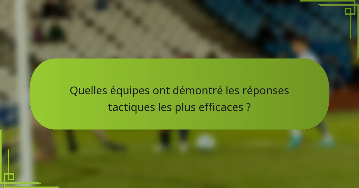 Quelles équipes ont démontré les réponses tactiques les plus efficaces ?