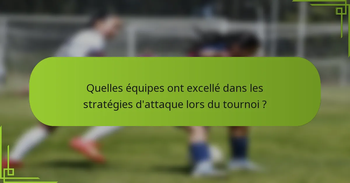 Quelles équipes ont excellé dans les stratégies d'attaque lors du tournoi ?