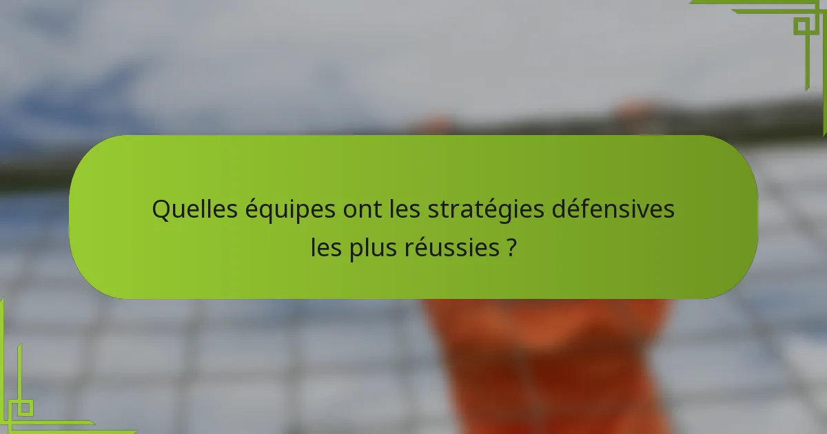 Quelles équipes ont les stratégies défensives les plus réussies ?