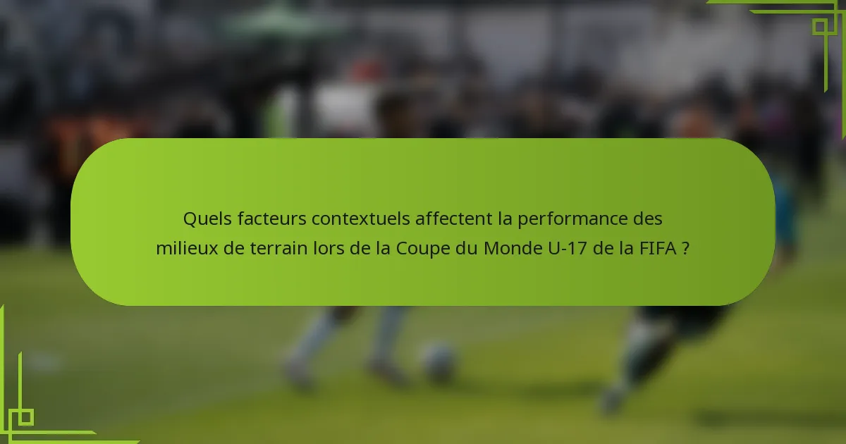 Quels facteurs contextuels affectent la performance des milieux de terrain lors de la Coupe du Monde U-17 de la FIFA ?