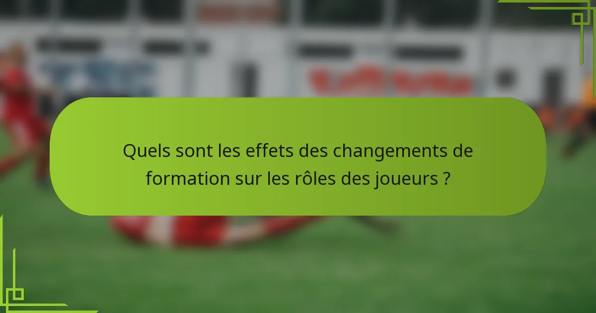 Quels sont les effets des changements de formation sur les rôles des joueurs ?